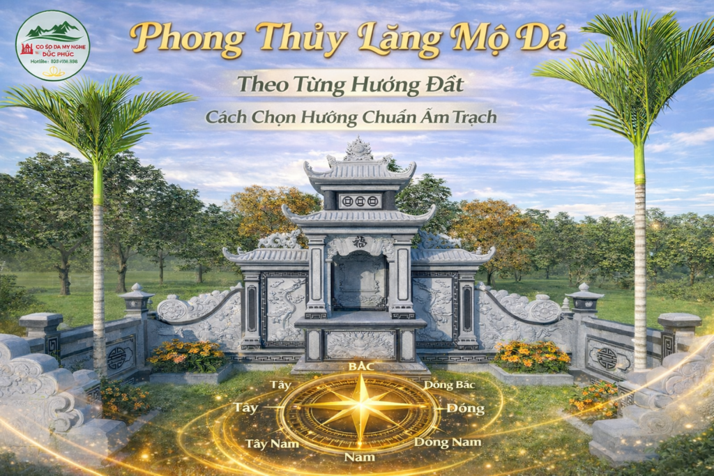 Phong thủy lăng mộ đá theo từng hướng đất. Cách chọn hướng chuẩn âm trạch